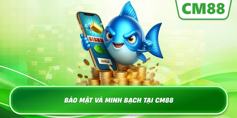 Bảo mật và minh bạch tại Cm88