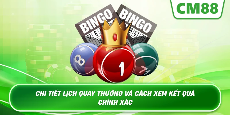 Chi tiết lịch quay thưởng và cách xem kết quả chính xác