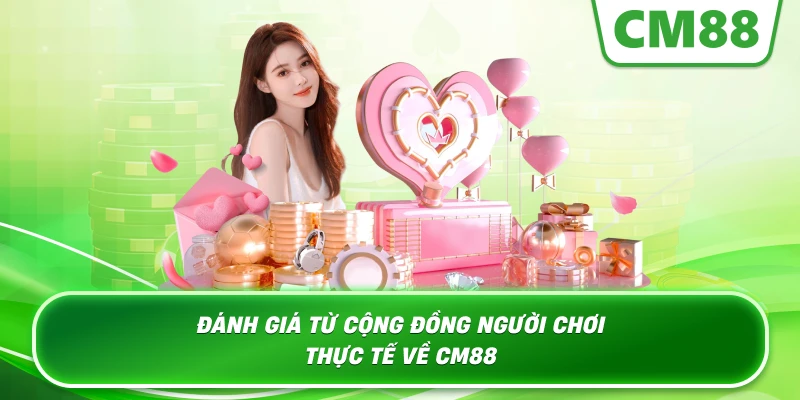 Đánh giá từ cộng đồng người chơi thực tế về Cm88