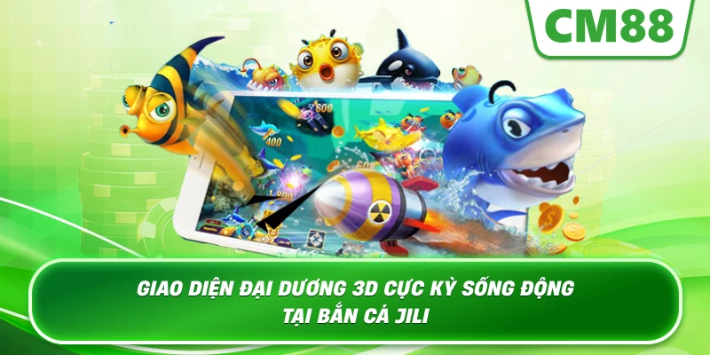Giao diện đại dương 3D cực kỳ sống động tại Bắn Cá JILI